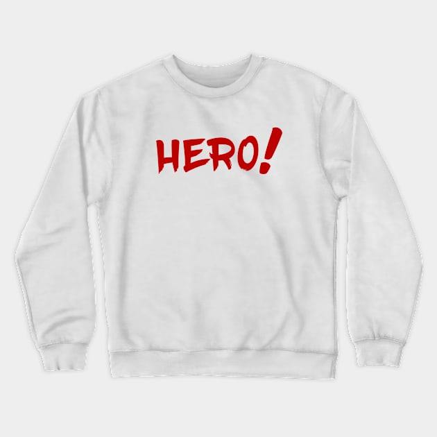 Hero! Crewneck Sweatshirt by t4tif